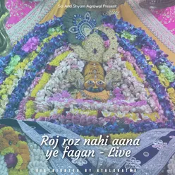 Roj roz nahi aana ye fagan - Live